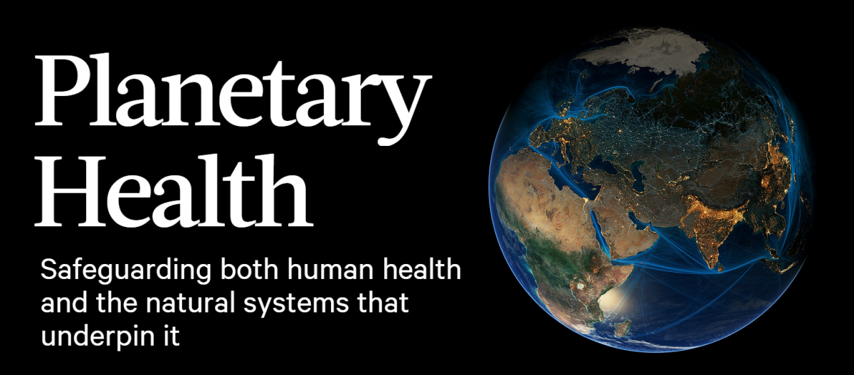 Planetary health: Safeguarding both human health and the natural systems that underpin it
